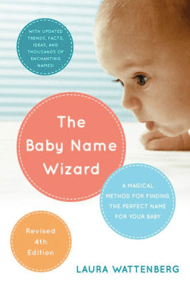 The Baby Name Wizard Revised 4th Edition, by Laura Wattenberg